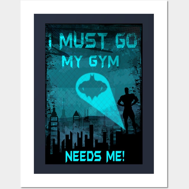 I Must Go My Gym Needs Me Wall Art by BigG1979